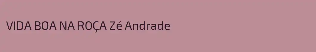 VIDA BOA NA ROÇA Zé Andrade